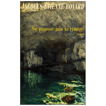 BOVARD / NE POUSSE PAS LA RIVIÈRE