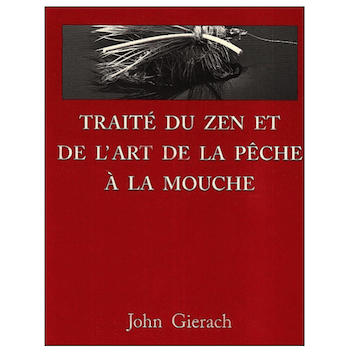 GIERACH / TRAITÉ DU ZEN ET DE L'ART DE LA PÊCHE À LA MOUCHE