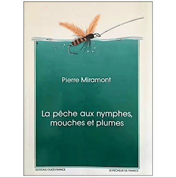 MIRAMONT / LA PÊCHE AUX NYMPHES, MOUCHES ET PLUMES